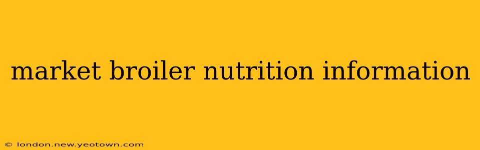 market broiler nutrition information