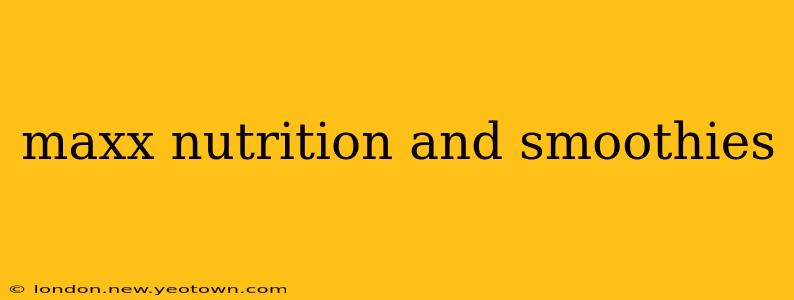 maxx nutrition and smoothies
