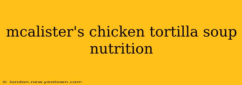 mcalister's chicken tortilla soup nutrition