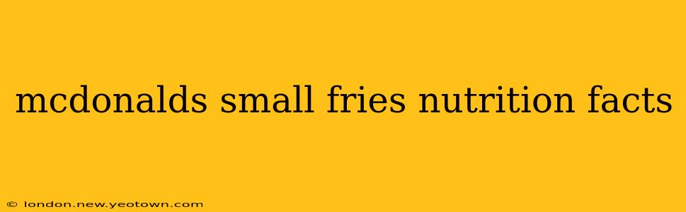 mcdonalds small fries nutrition facts