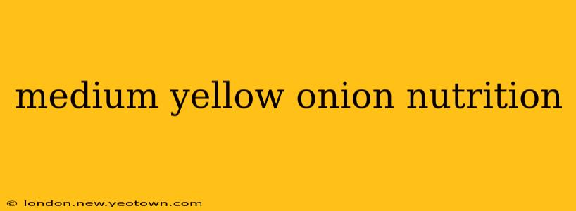 medium yellow onion nutrition