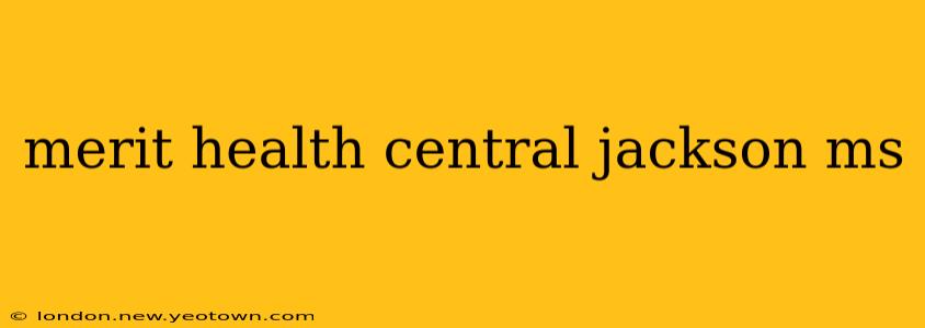 merit health central jackson ms