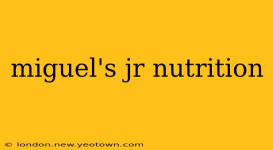 miguel's jr nutrition