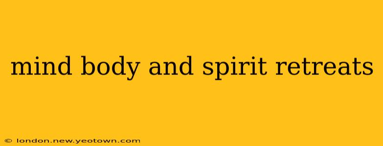 mind body and spirit retreats