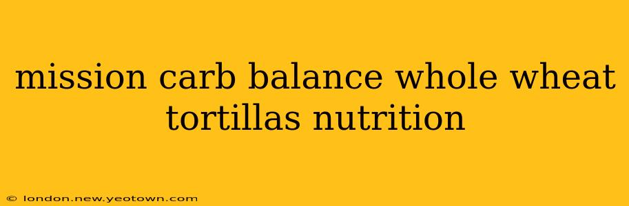 mission carb balance whole wheat tortillas nutrition