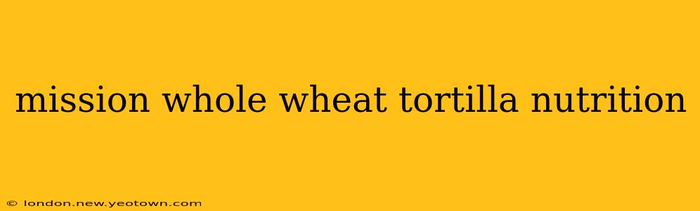 mission whole wheat tortilla nutrition