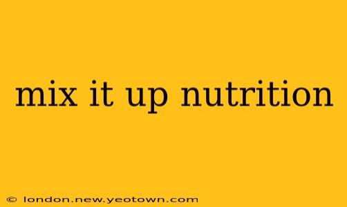 mix it up nutrition