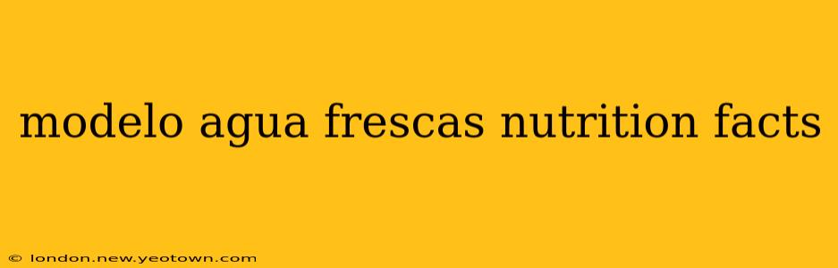 modelo agua frescas nutrition facts
