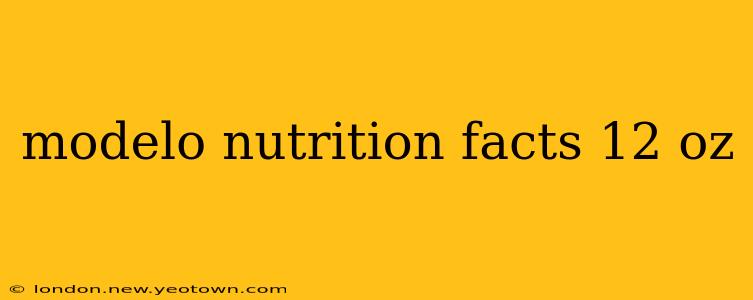 modelo nutrition facts 12 oz