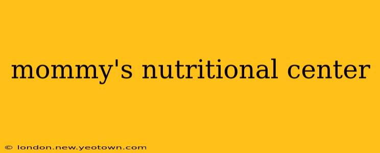 mommy's nutritional center