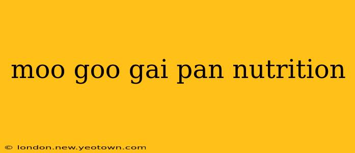 moo goo gai pan nutrition