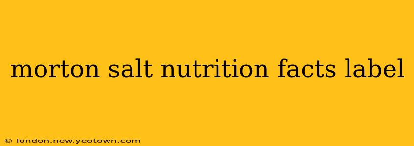 morton salt nutrition facts label