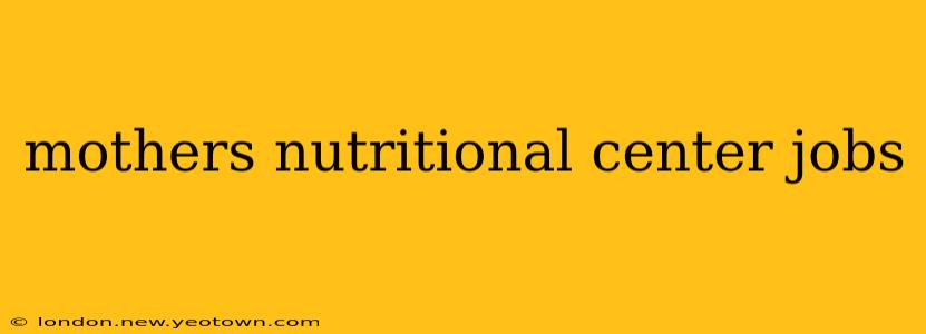 mothers nutritional center jobs