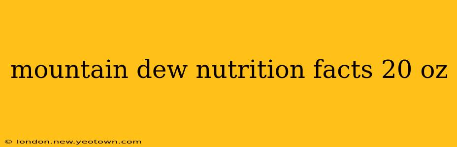 mountain dew nutrition facts 20 oz
