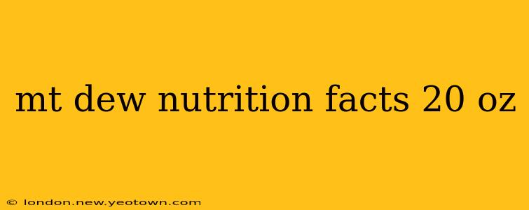 mt dew nutrition facts 20 oz
