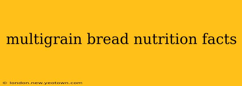 multigrain bread nutrition facts