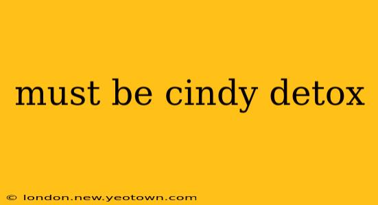 must be cindy detox