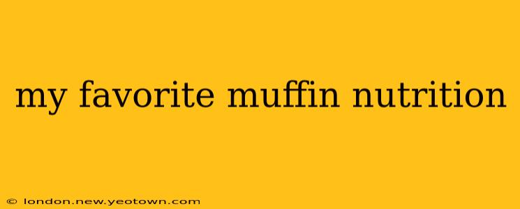 my favorite muffin nutrition