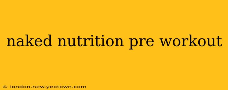 naked nutrition pre workout