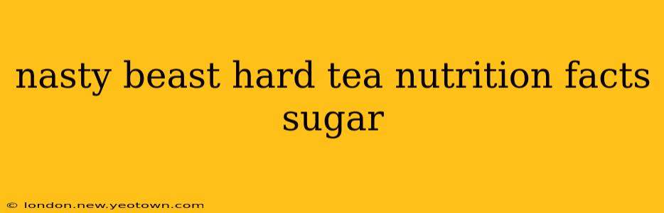nasty beast hard tea nutrition facts sugar
