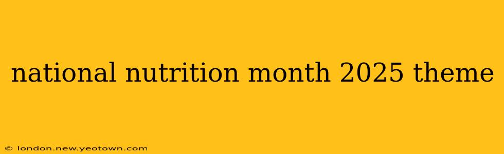 national nutrition month 2025 theme
