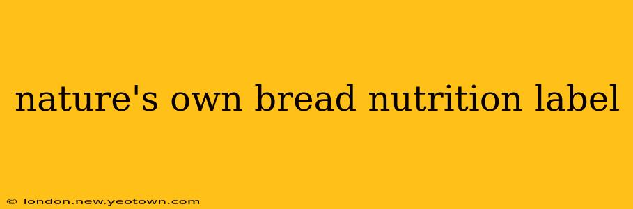 nature's own bread nutrition label