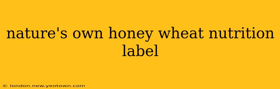 nature's own honey wheat nutrition label