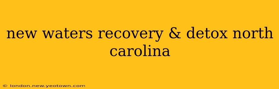 new waters recovery & detox north carolina
