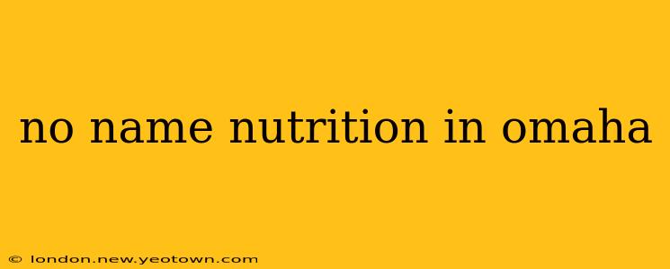 no name nutrition in omaha