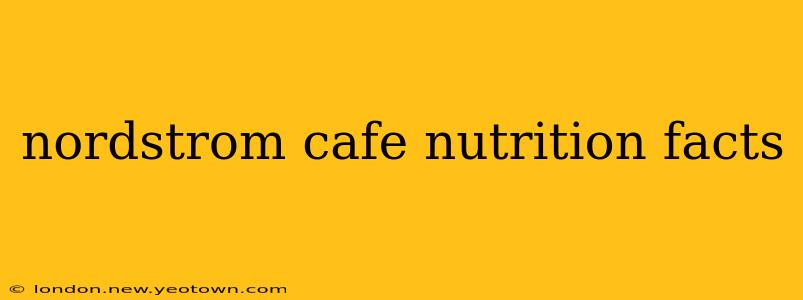 nordstrom cafe nutrition facts