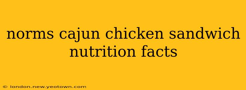 norms cajun chicken sandwich nutrition facts