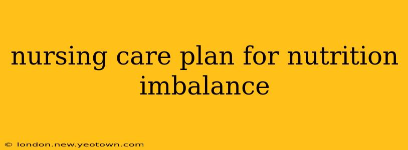 nursing care plan for nutrition imbalance