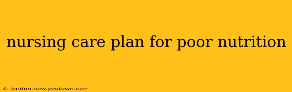 nursing care plan for poor nutrition