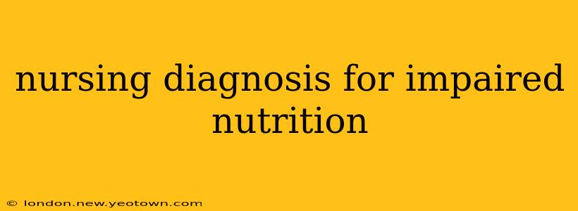 nursing diagnosis for impaired nutrition