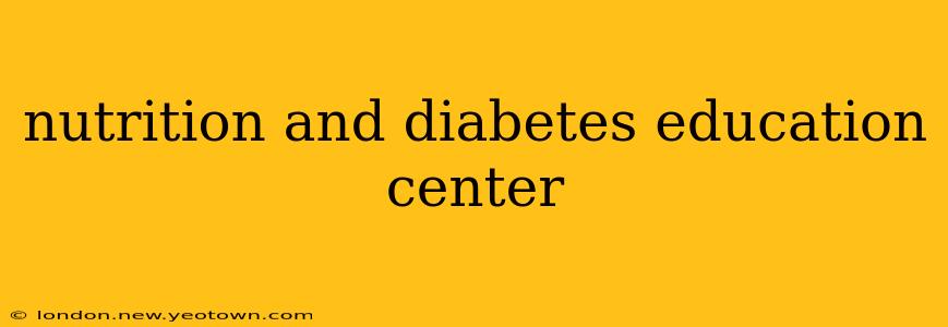 nutrition and diabetes education center