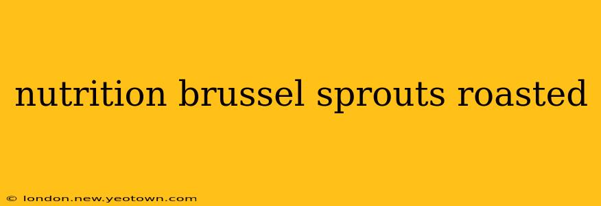 nutrition brussel sprouts roasted
