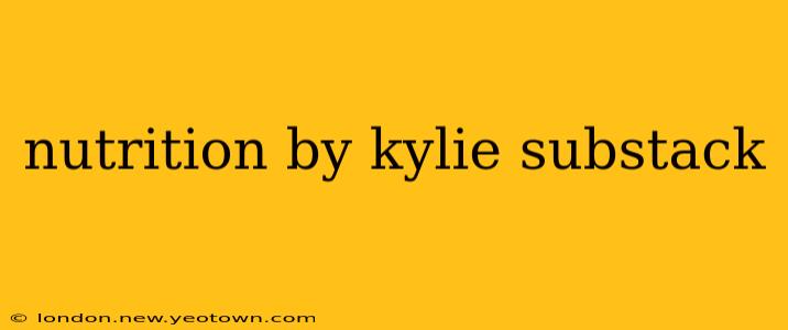 nutrition by kylie substack