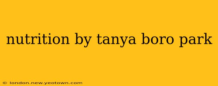 nutrition by tanya boro park