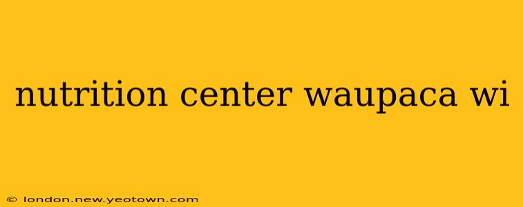 nutrition center waupaca wi