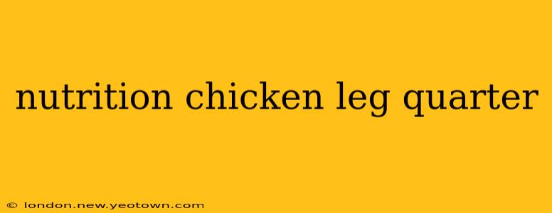 nutrition chicken leg quarter