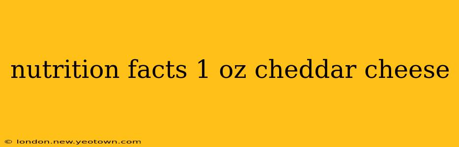nutrition facts 1 oz cheddar cheese