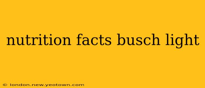 nutrition facts busch light