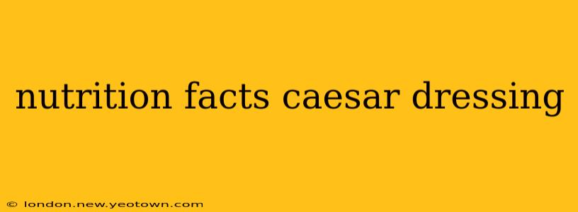 nutrition facts caesar dressing