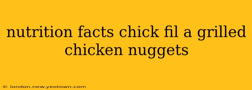 nutrition facts chick fil a grilled chicken nuggets