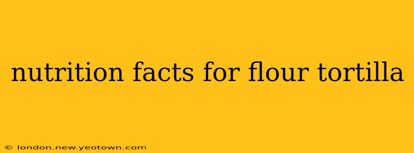 nutrition facts for flour tortilla