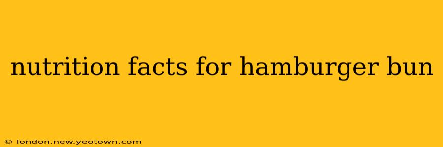 nutrition facts for hamburger bun