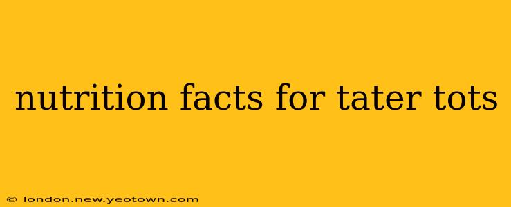 nutrition facts for tater tots