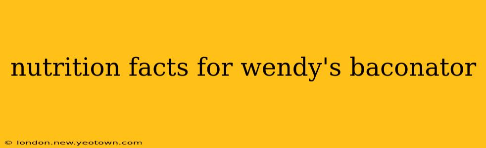 nutrition facts for wendy's baconator
