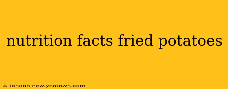 nutrition facts fried potatoes