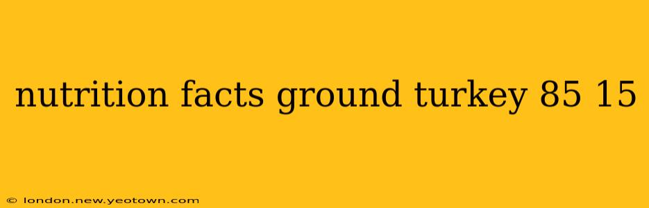 nutrition facts ground turkey 85 15